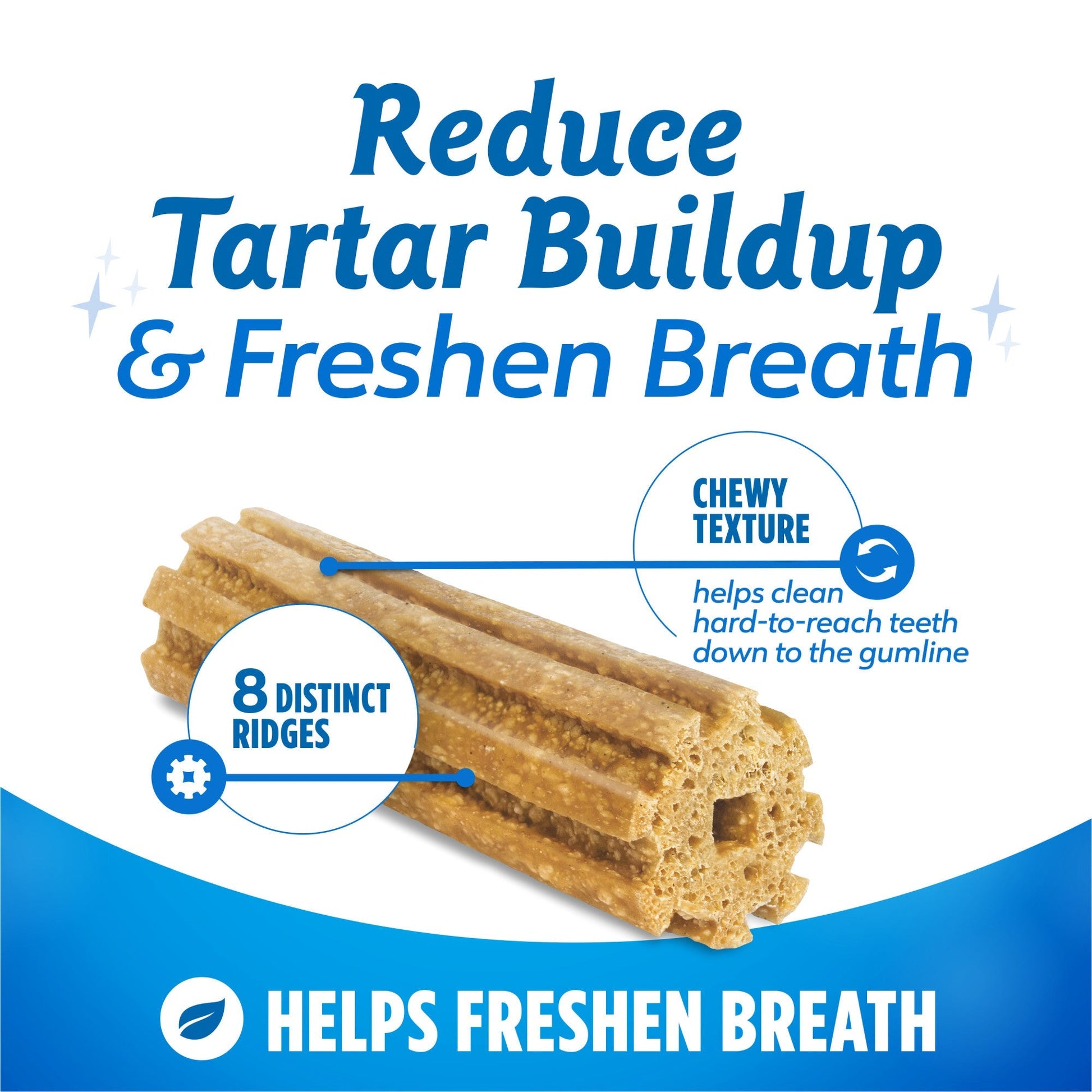 Dog dental chew with chewy texture and 8 ridges designed to reduce tartar buildup and help freshen breath.
